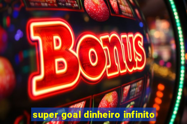 super goal dinheiro infinito